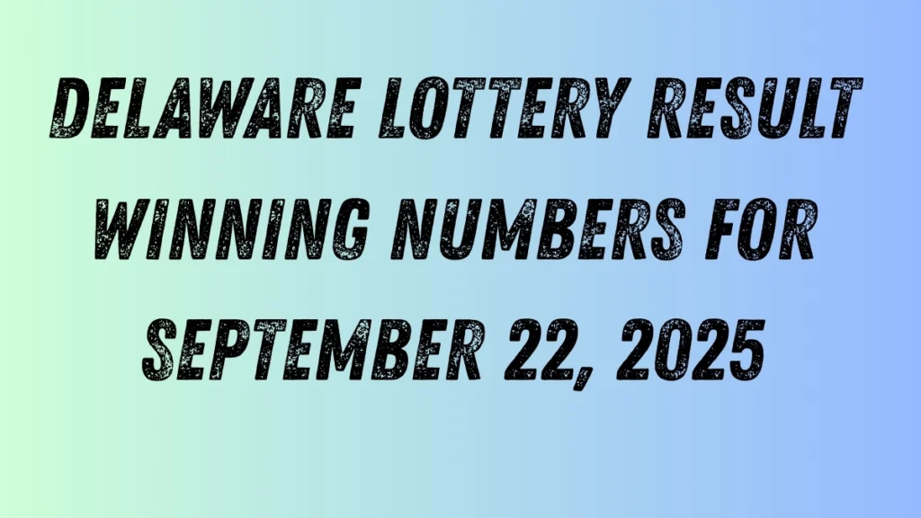 Delaware Lottery Result Winning Numbers for September 22, 2025