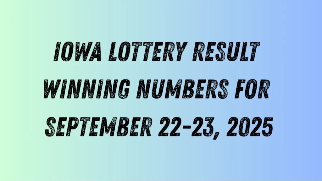 Iowa Lottery Result Winning Numbers for September 22-23, 2025