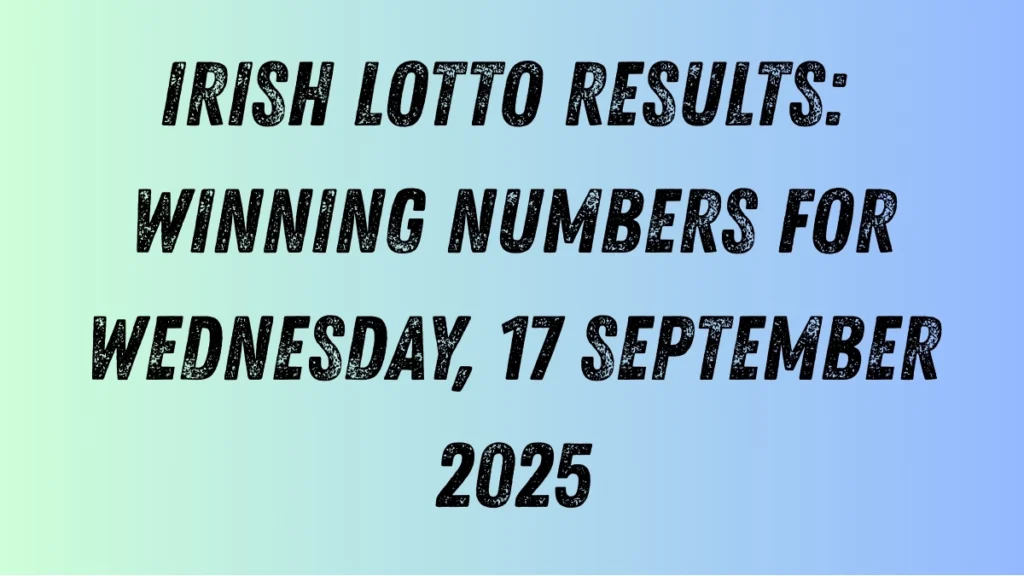 Irish Lotto Results: Winning Numbers for Wednesday, 17 September 2025