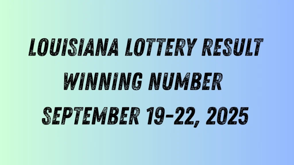 Louisiana Lottery Result Winning Number September 19-22, 2025