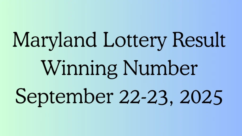 Maryland Lottery Result Winning Number September 22-23, 2025