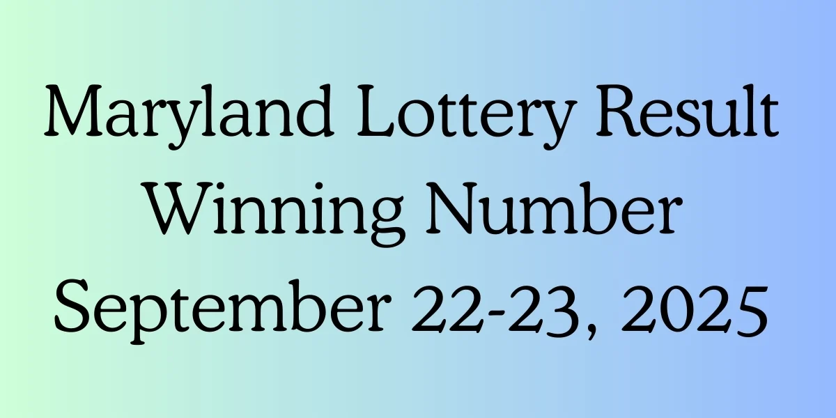 Maryland Lottery Result Winning Number September 22-23, 2025