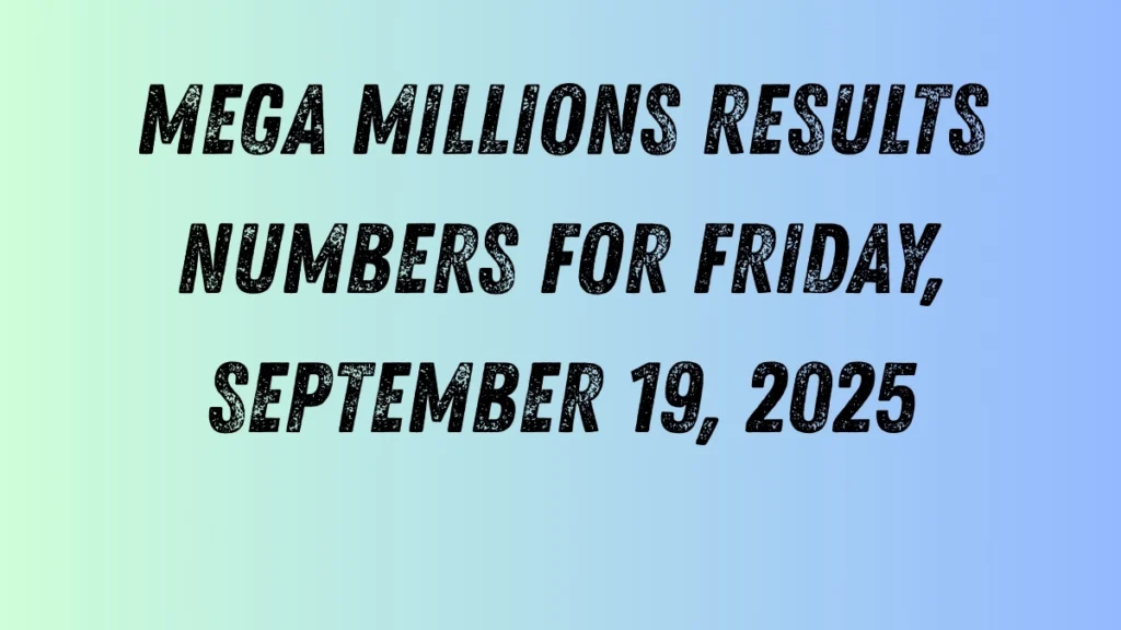 Mega Millions Results Numbers for Friday, September 19, 2025