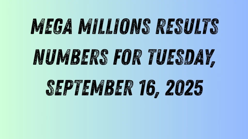 Mega Millions Results Numbers for Tuesday, September 16, 2025