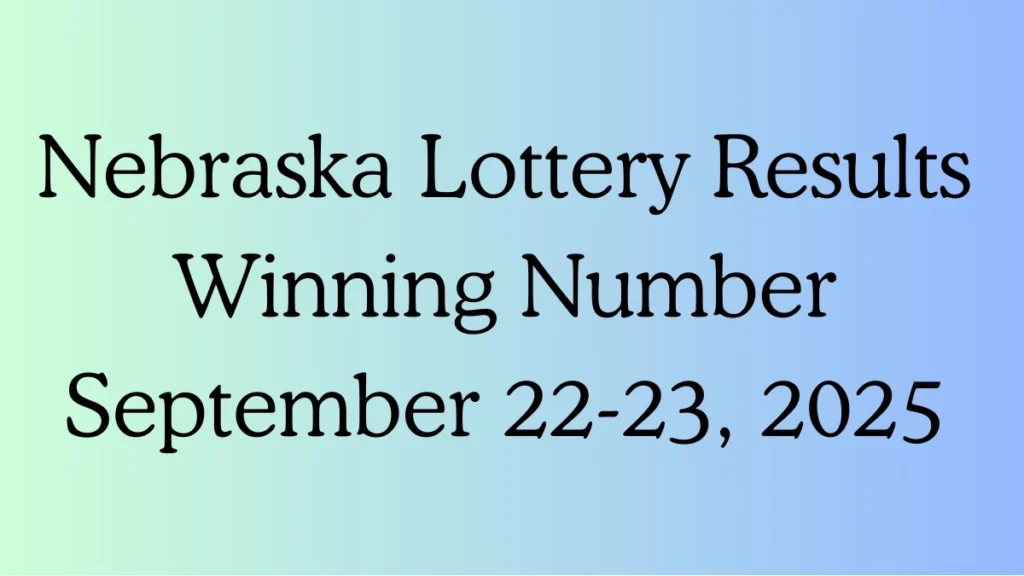 Nebraska Lottery Results Winning Number September 22-23, 2025