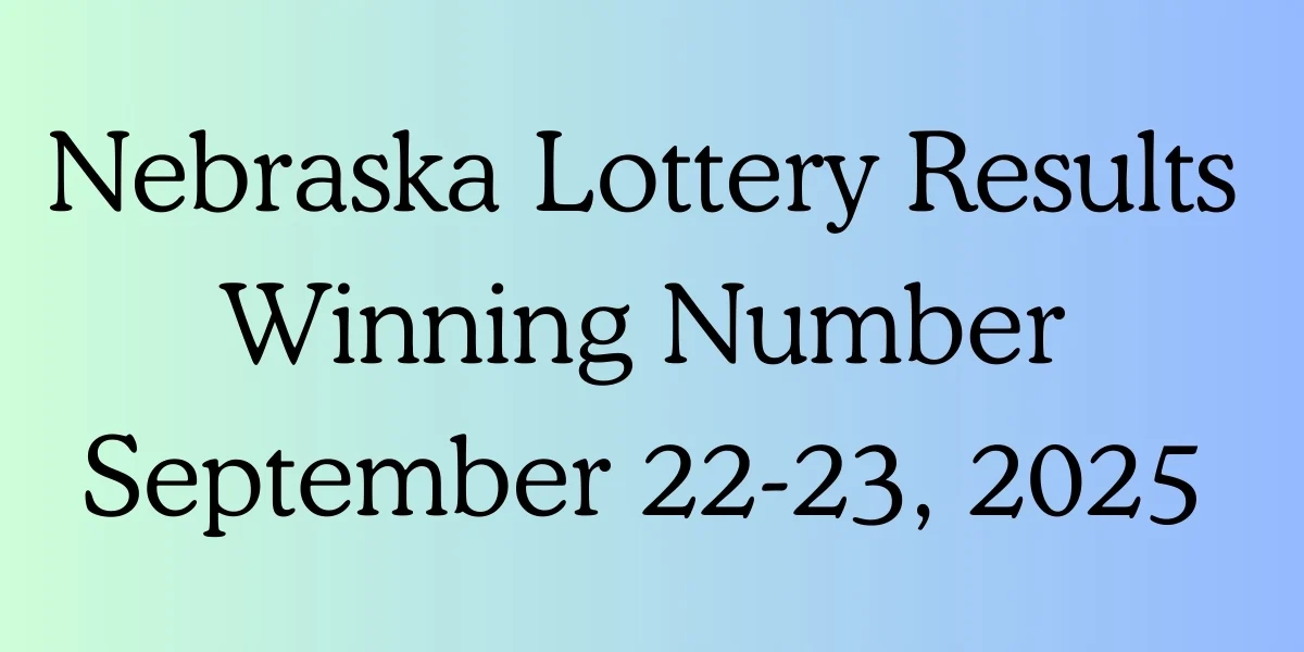 Nebraska Lottery Results Winning Number September 22-23, 2025
