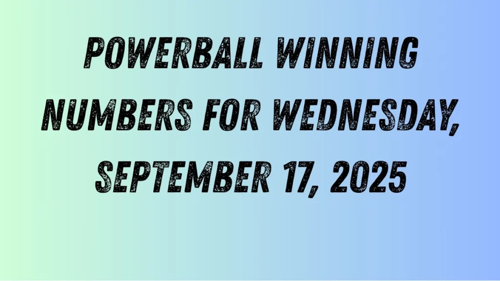 Powerball Winning Numbers for Wednesday, September 17, 2025