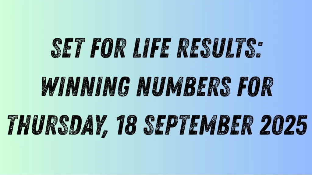 Set For Life Results: Winning Numbers for Thursday, 18 September 2025