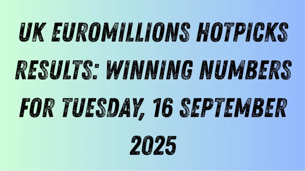 UK EuroMillions HotPicks Results: Winning Numbers for Tuesday, 16 September 2025